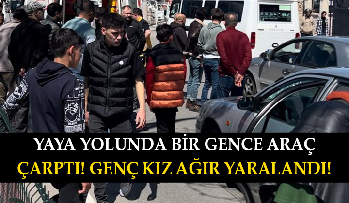 Yaya yolunda bir gence araç çarptı! Genç kız ağır yaralandı