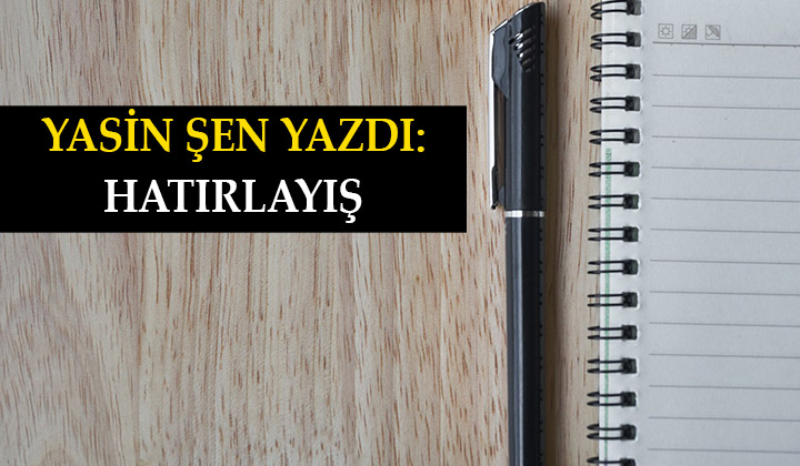 Yasin Şen Yazdı: Hatırlayış