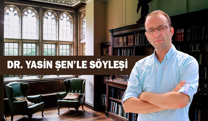 Dr. Yasin Şen’le Söyleşi