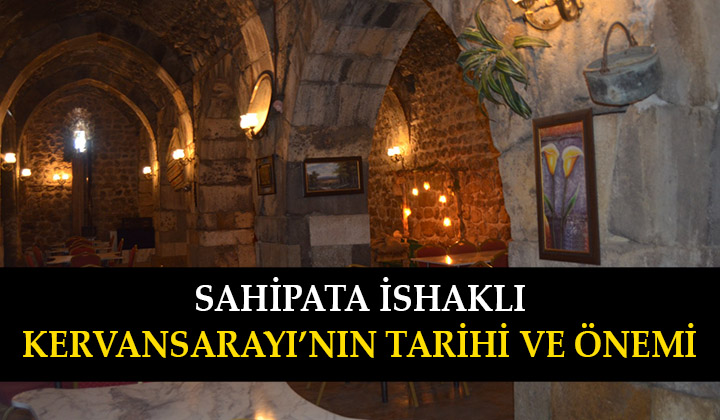 Sahip Ata İshaklı Kervansarayının tarihi ve önemi… Sahip Ata Kervansarayı nerede, nasıl gidilir?