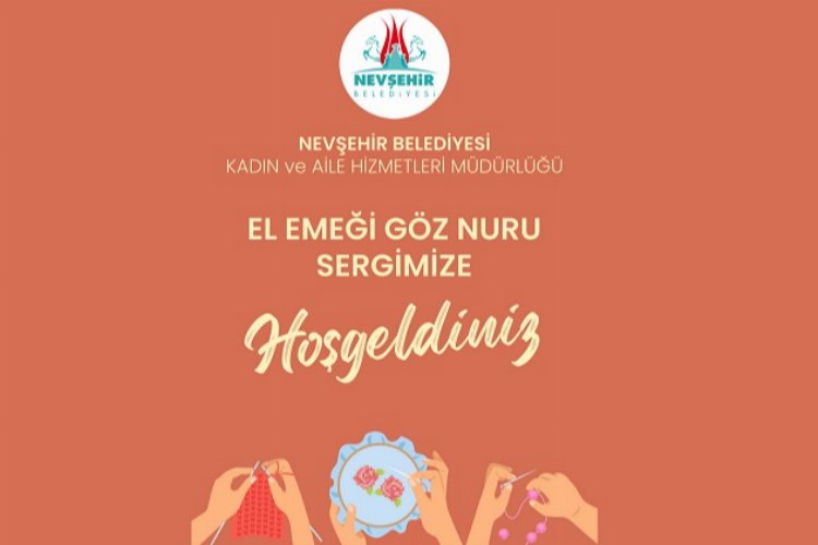 Nevşehir Belediyesi’nden ‘El Emeği Göz Nuru’ sergi