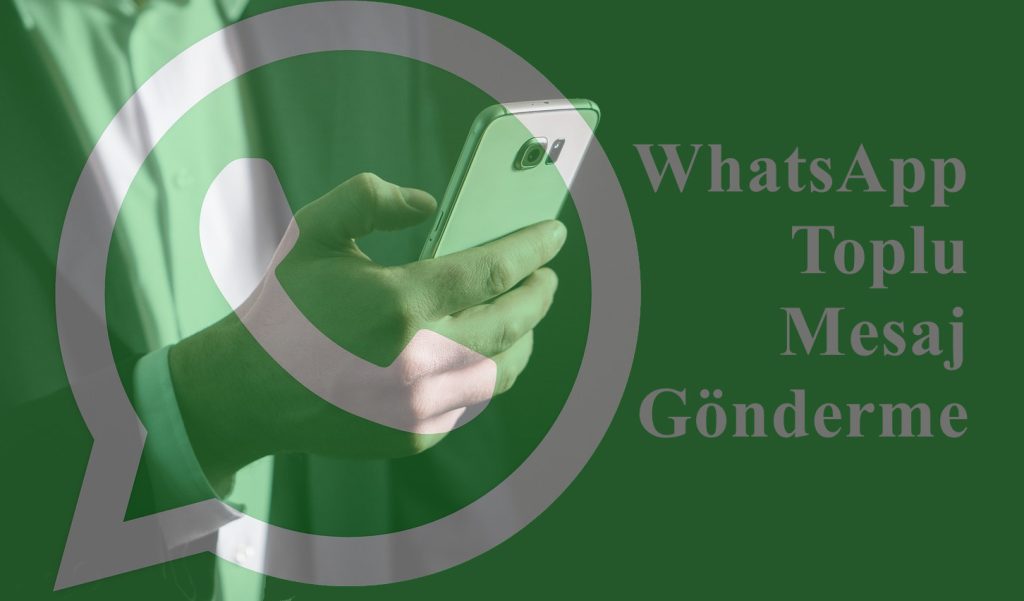 WhatsApp Toplu Mesaj Gönderme