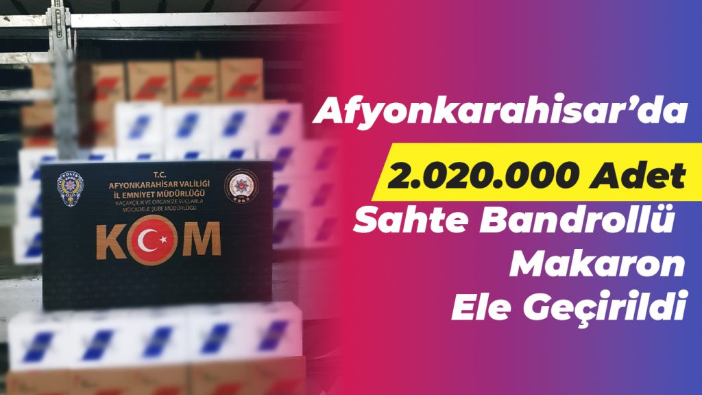 2 Milyon Sahte Bandrollü Makaron Ele Geçirildi