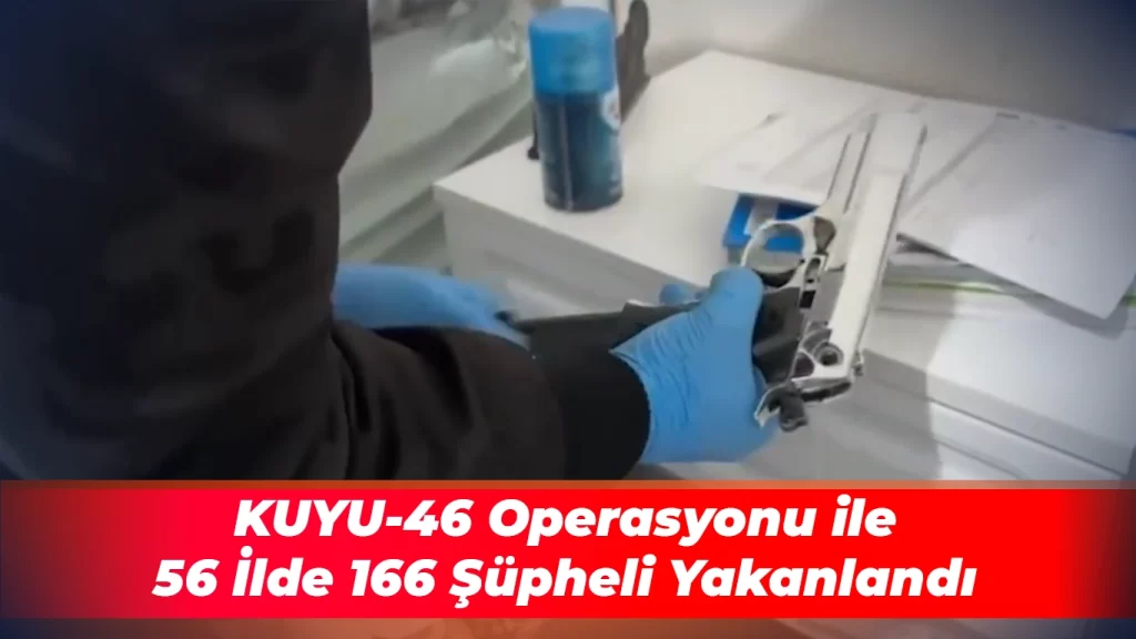 56 İlde 166 Şüpheli Yakanlandı