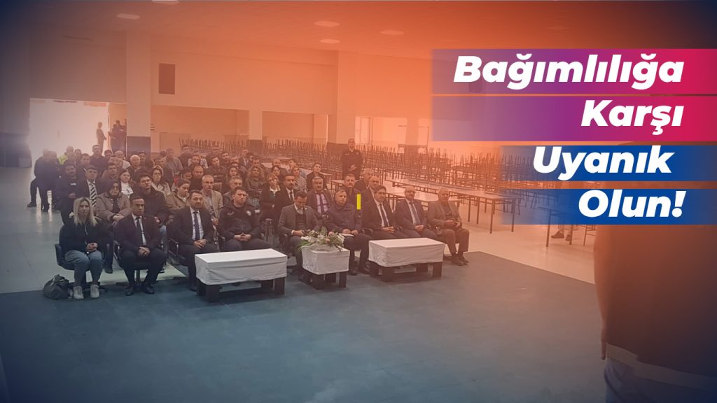 Bağımlılığa Karşı Uyanık Olun!
