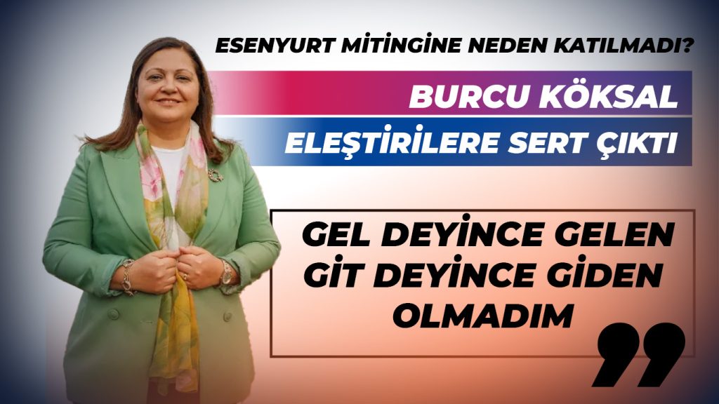 Burcu Köksal Mitinge Neden Katılmadı?