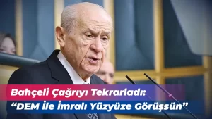 Bahçeli Çağrıyı Tekrarladı: DEM ile İmralı Yüzyüze Görüşsün