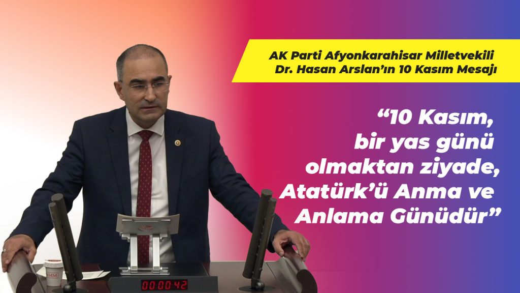 Milletvekili Hasan Arslan’dan 10 Kasım mesajı