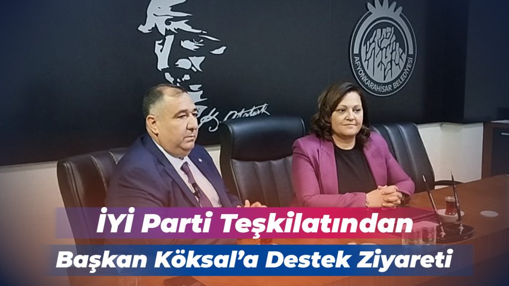 İYİ Parti Teşkilatından Başkan Köksal’a Destek