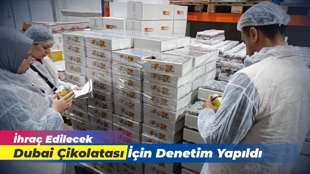 İhraç Edilecek Dubai Çikolatası İçin Denetim Yapıldı