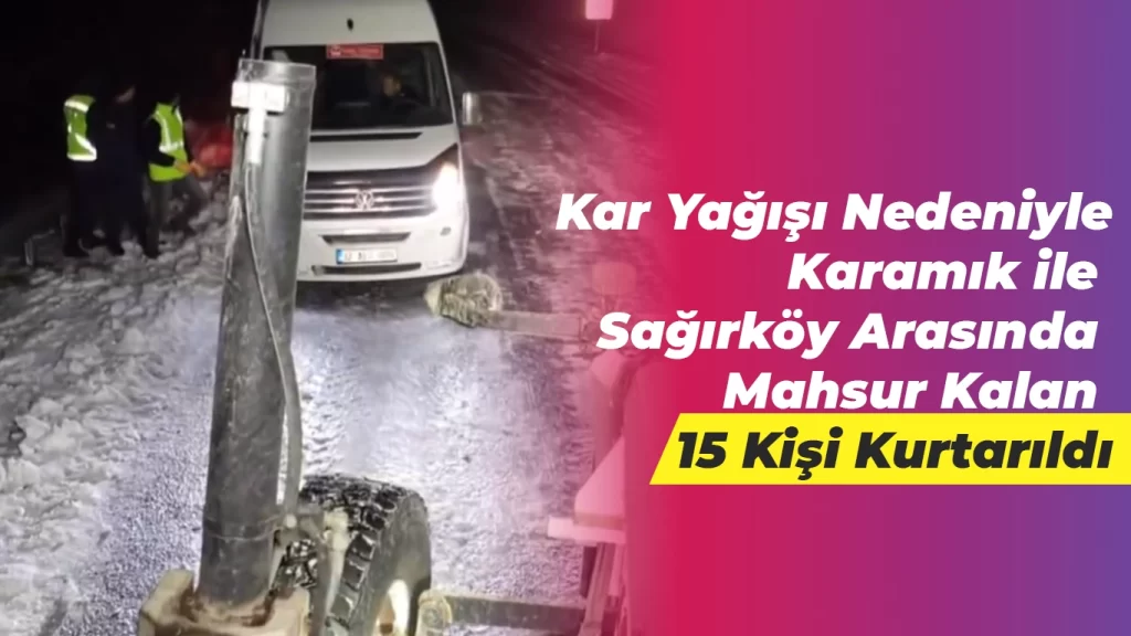 Kar Nedeniyle Mahsur Kalan 15 Kişi Kurtarıldı