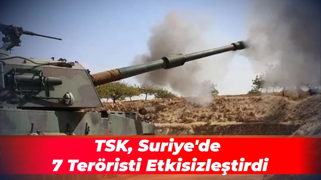TSK, Suriye’de 7 Teröristi Etkisizleştirdi