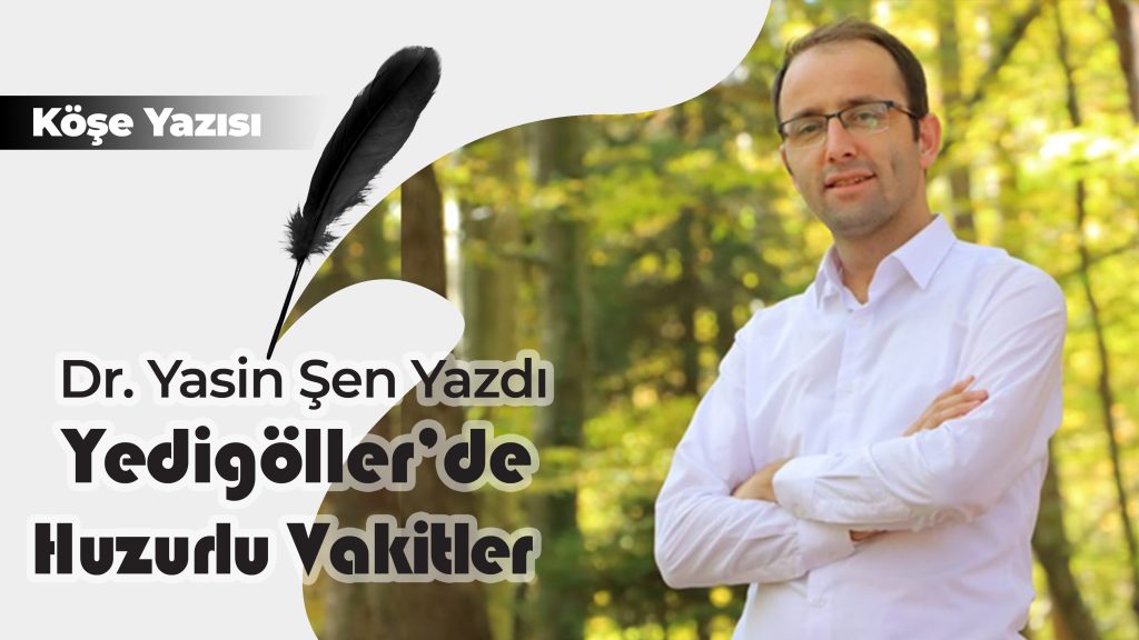 Dr. Yasin Şen: Yedigöller’de Huzurlu Vakitler