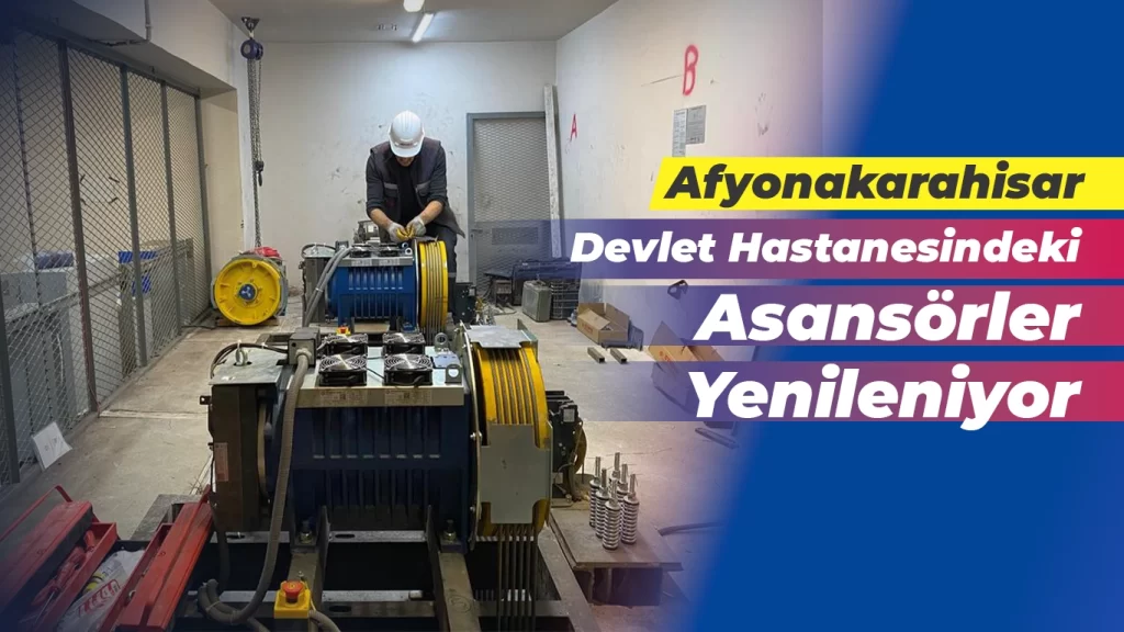 Afyonkarahisar Devlet Hastanesi’ndeki Asansörler Yenileniyor