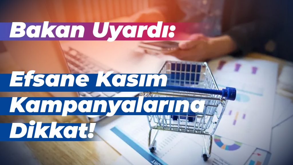 Bakan Uyardı: Efsane Kasım Kampanyalarına Dikkat!