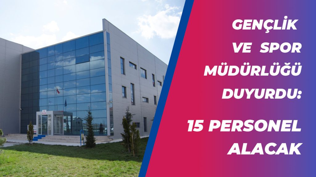 İl Müdürlüğü Duyurdu: 15 Personel Alacak