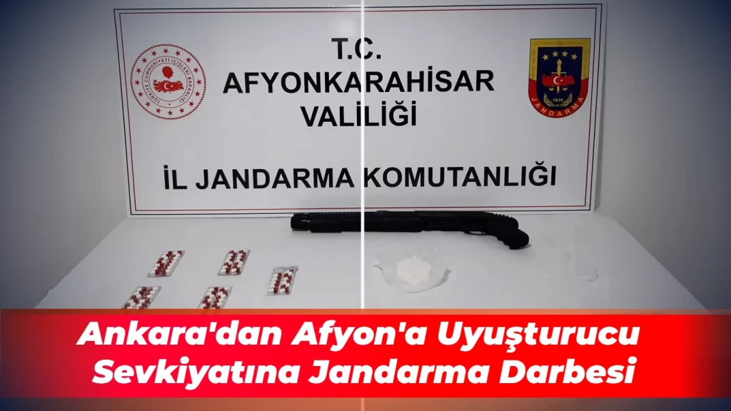 Ankara’dan Afyon’a Uyuşturucu Sevkiyatına Jandarma Darbesi