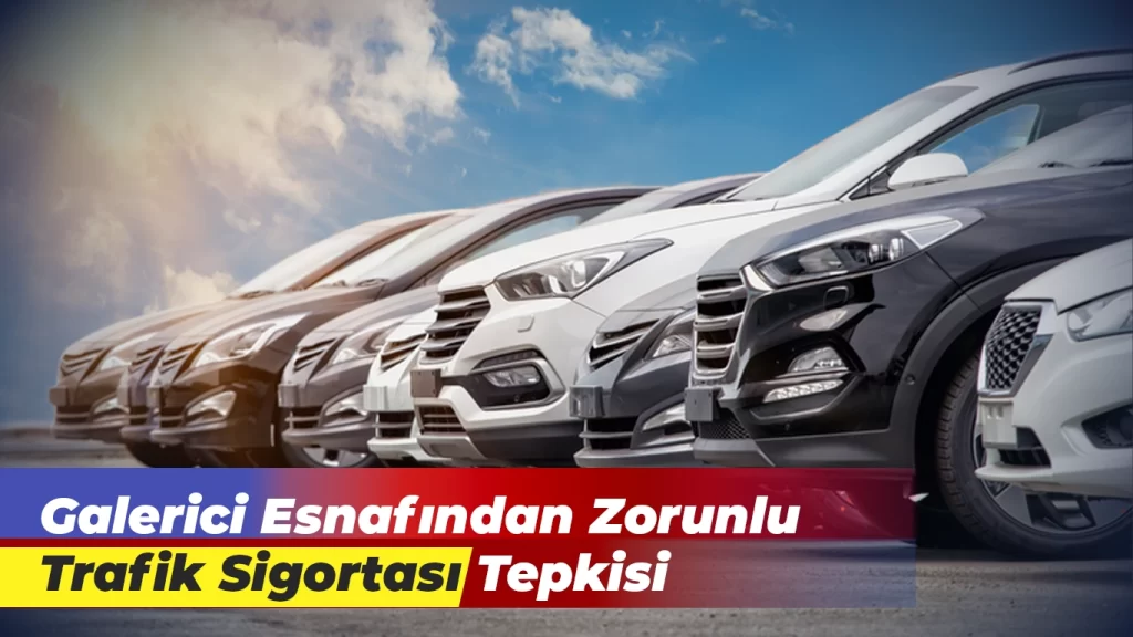 Galerici Esnafından Zorunlu Trafik Sigortası Tepkisi