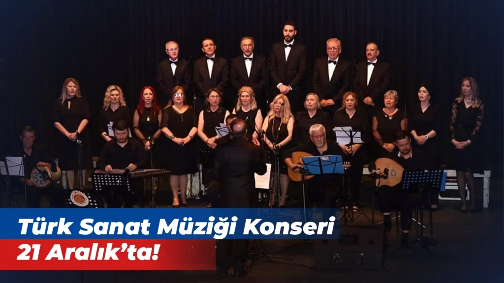 Türk Sanat Müziği Konseri 21 Aralık’ta!