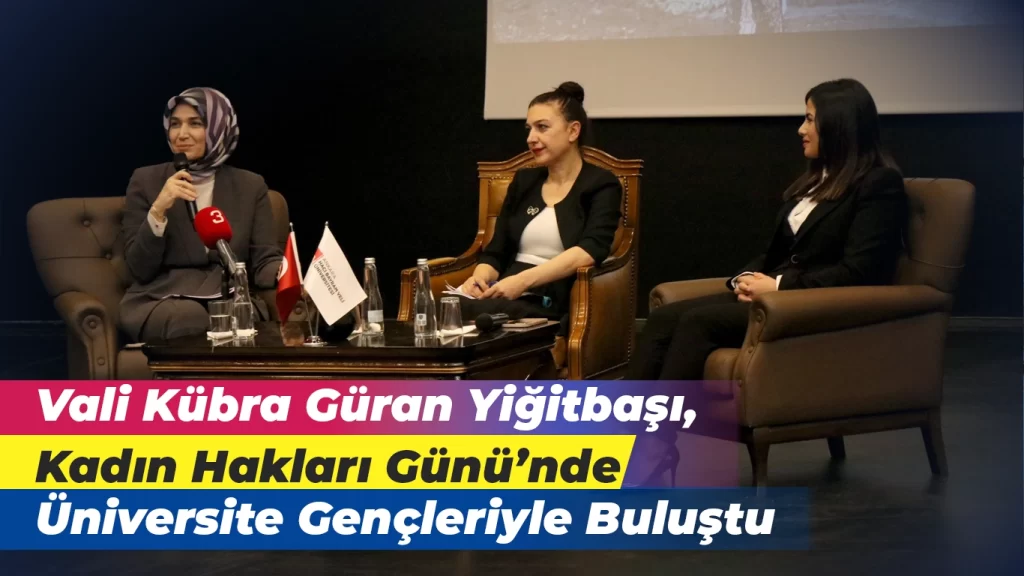 Vali Kübra Güran Yiğitbaşı, Kadın Hakları Günü’nde Üniversite Gençleriyle Buluştu