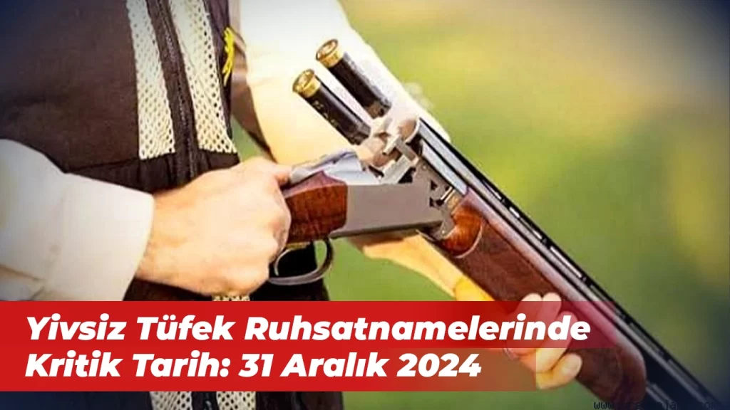 Yivsiz Tüfek Ruhsatnamelerinde Kritik Tarih: 31 Aralık 2024