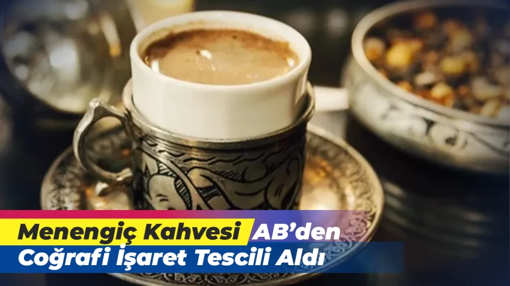 Menengiç Kahvesi, Coğrafi İşaret Tescili Aldı