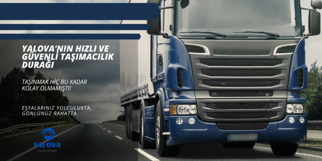 Yalova Evden Eve Nakliyat: Taşınmanın Kolay ve Güvenli Yolu