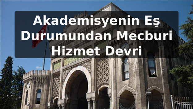 Akademisyenin Eş Durumundan Mecburi Hizmet Devri